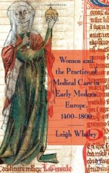 Women and the practice of medical care in early modern Europe, 1400-1800