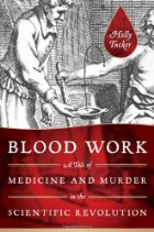 Blood work: a tale of medicine and murder in the scientific revolution