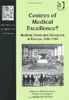 Centres of medical excellence?: medical travel and education in Europe, 1500-1789