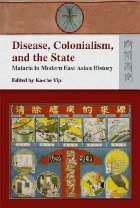 Disease, colonialism, and the state: malaria in modern East Asian history