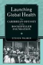 Launching global health: the Caribbean odyssey of the Rockefeller Foundation