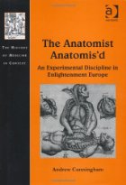 The anatomist anatomis'd : an experimental discipline in Enlightenment Europe
