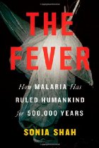 The fever: how malaria has ruled humankind for 500,000 years