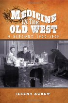 Medicine in the Old West: a history, 1850-1900