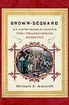 Brown-Séquard: an improbable genius who transformed medicine