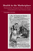 Health in the marketplace: professionalism, therapeutic desires, and medical commodification in late-Victorian London