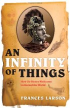 An infinity of things: how Sir Henry Wellcome collected the world